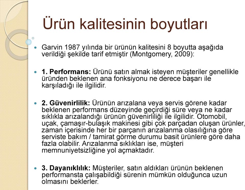 Güvenirlilik: Ürünün arızalana veya servis görene kadar beklenen performans düzeyinde geçirdiği süre veya ne kadar sıklıkla arızalandığı ürünün güvenirliliği ile ilgilidir.