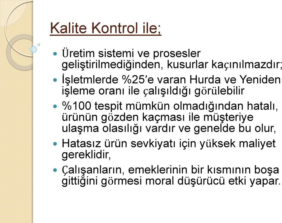 ürünün gözden kaçması ile müşteriye ulaşma olasılığı vardır ve genelde bu olur, Hatasız ürün sevkiyatı için