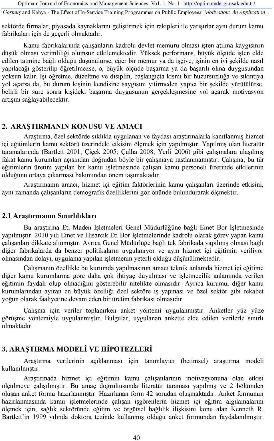 aynı durum kamu fabrikaları için de geçerli olmaktadır. Kamu fabrikalarında çalışanların kadrolu devlet memuru olması işten atılma kaygısının düşük olması verimliliği olumsuz etkilemektedir.