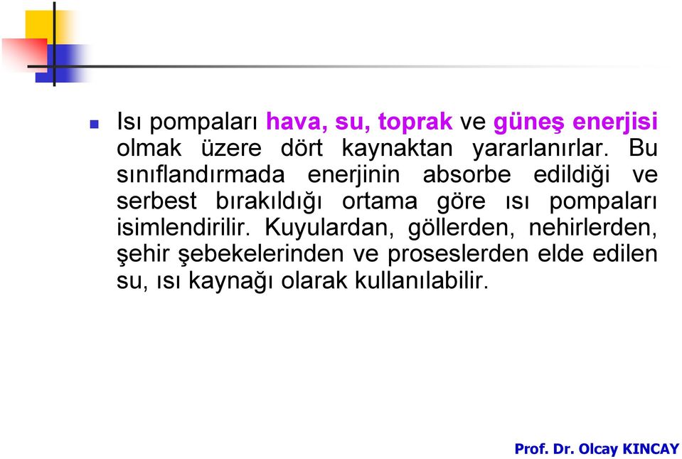 Bu sınıflandırmada enerjinin absorbe edildiği ve serbest bırakıldığı ortama göre