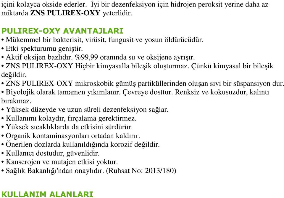 ZNS PULIREX-OXY Hiçbir kimyasalla bileşik oluşturmaz. Çünkü kimyasal bir bileşik değildir. ZNS PULIREX-OXY mikroskobik gümüş partiküllerinden oluşan sıvı bir süspansiyon dur.