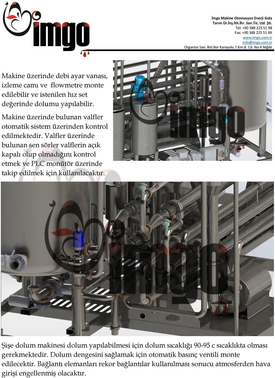 Valfler üzerinde bulunan sen sörler valflerin açık kapalı olup olmadığını kontrol etmek ve PLC monütör üzerinde takip edilmek için kullanılacaktır.