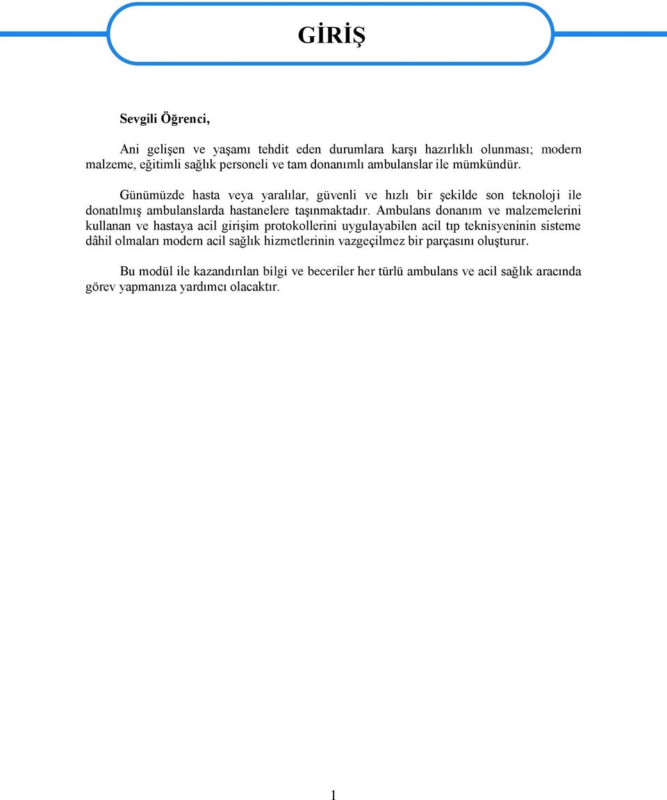 Ambulans donanım ve malzemelerini kullanan ve hastaya acil giriģim protokollerini uygulayabilen acil tıp teknisyeninin sisteme dâhil olmaları modern acil sağlık