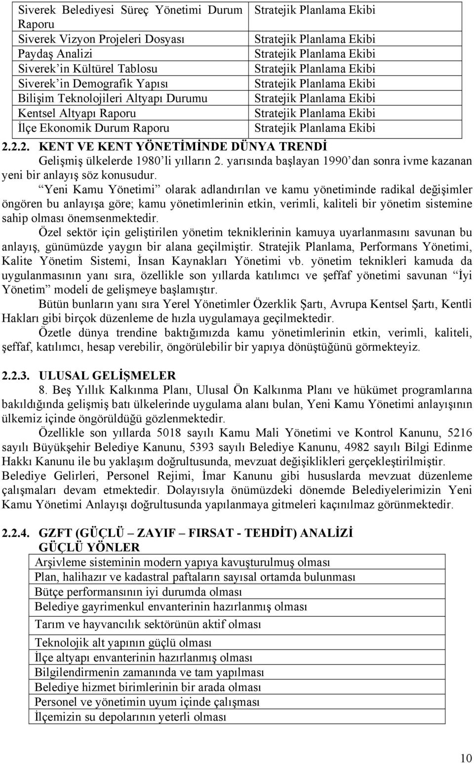 Stratejik Planlama Ekibi Stratejik Planlama Ekibi 2.2.2. KENT VE KENT YÖNETİMİNDE DÜNYA TRENDİ Gelişmiş ülkelerde 1980 li yılların 2.