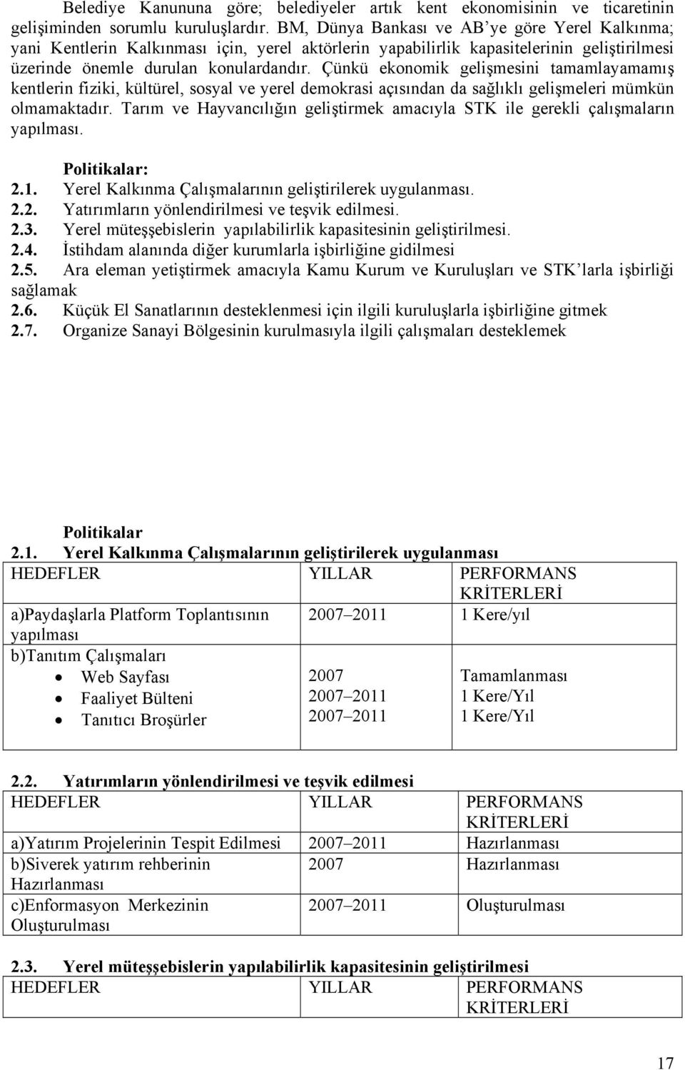 Çünkü ekonomik gelişmesini tamamlayamamış kentlerin fiziki, kültürel, sosyal ve yerel demokrasi açısından da sağlıklı gelişmeleri mümkün olmamaktadır.