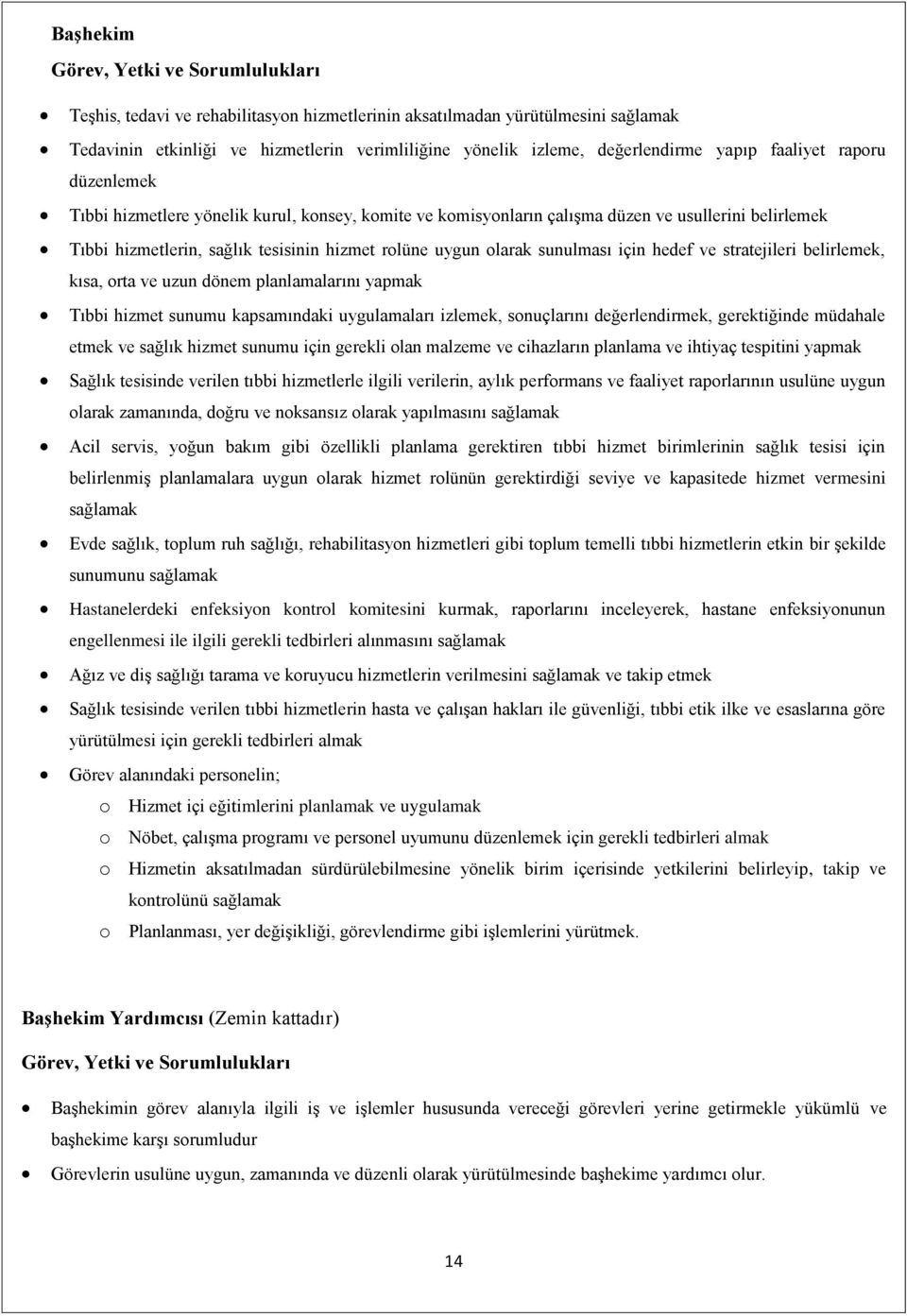 uygun olarak sunulması için hedef ve stratejileri belirlemek, kısa, orta ve uzun dönem planlamalarını yapmak Tıbbi hizmet sunumu kapsamındaki uygulamaları izlemek, sonuçlarını değerlendirmek,