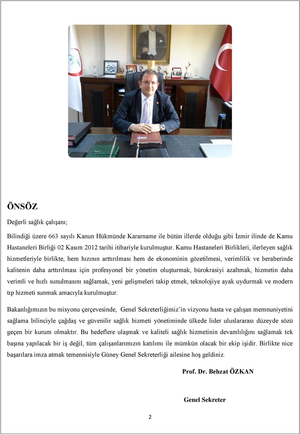 bir yönetim oluşturmak, bürokrasiyi azaltmak, hizmetin daha verimli ve hızlı sunulmasını sağlamak, yeni gelişmeleri takip etmek, teknolojiye ayak uydurmak ve modern tıp hizmeti sunmak amacıyla