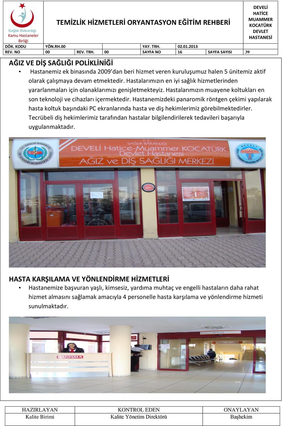 Hastalarımızın en iyi sağlık hizmetlerinden yararlanmaları için olanaklarımızı genişletmekteyiz. Hastalarımızın muayene koltukları en son teknoloji ve cihazları içermektedir.