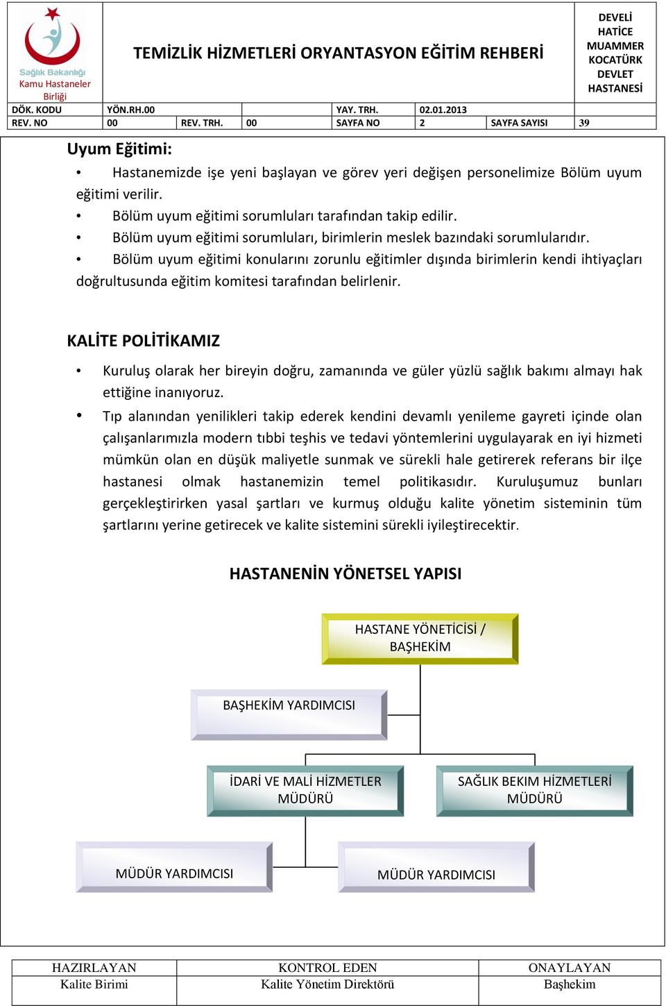 Bölüm uyum eğitimi konularını zorunlu eğitimler dışında birimlerin kendi ihtiyaçları doğrultusunda eğitim komitesi tarafından belirlenir.