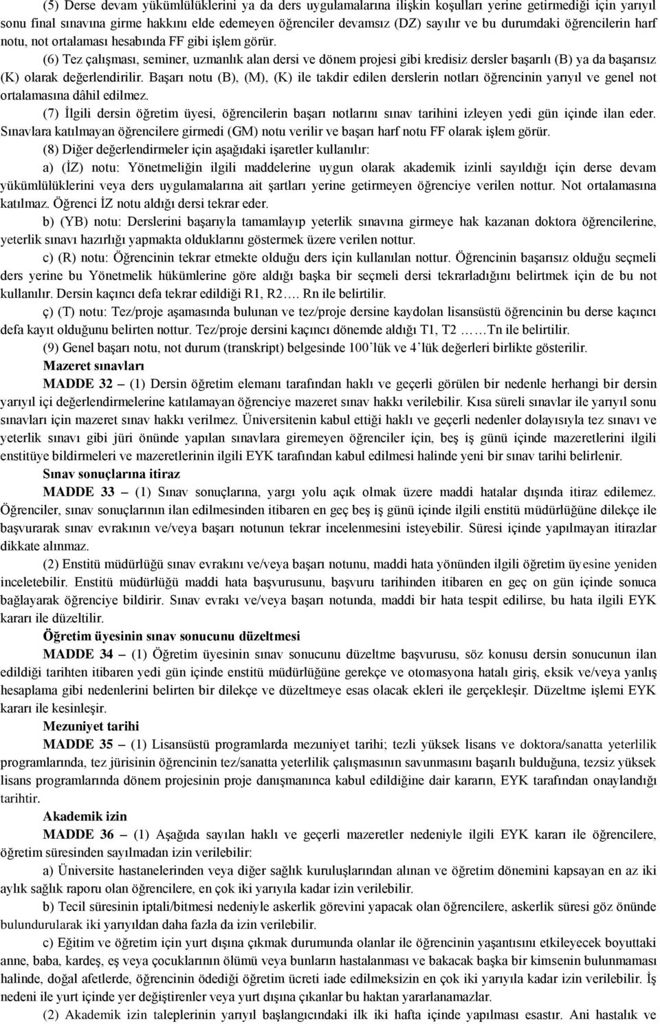 (6) Tez çalışması, seminer, uzmanlık alan dersi ve dönem projesi gibi kredisiz dersler başarılı (B) ya da başarısız (K) olarak değerlendirilir.