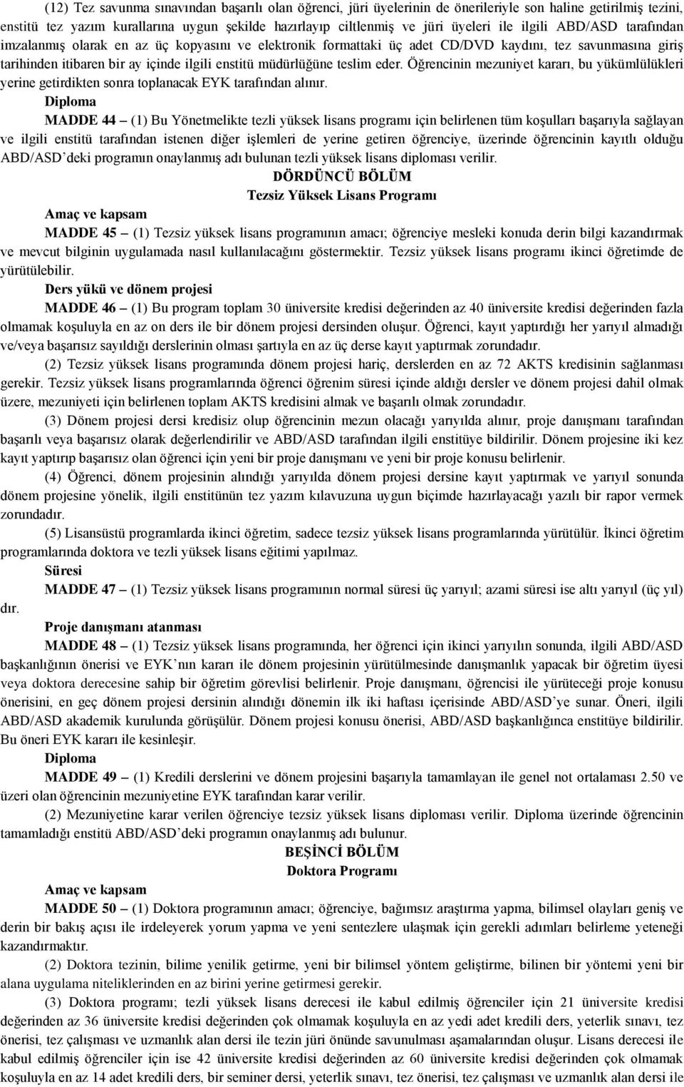 teslim eder. Öğrencinin mezuniyet kararı, bu yükümlülükleri yerine getirdikten sonra toplanacak EYK tarafından alınır.