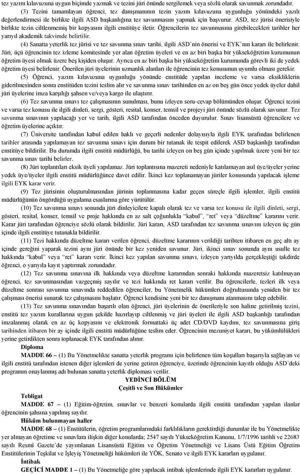 ASD, tez jürisi önerisiyle birlikte tezin ciltlenmemiş bir kopyasını ilgili enstitüye iletir. Öğrencilerin tez savunmasına girebilecekleri tarihler her yarıyıl akademik takvimde belirtilir.