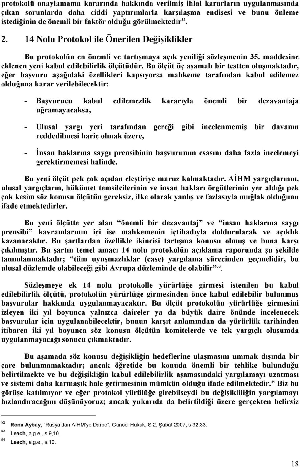 Bu ölçüt üç aşamalı bir testten oluşmaktadır, eğer başvuru aşağıdaki özellikleri kapsıyorsa mahkeme tarafından kabul edilemez olduğuna karar verilebilecektir: - Başvurucu kabul edilemezlik kararıyla