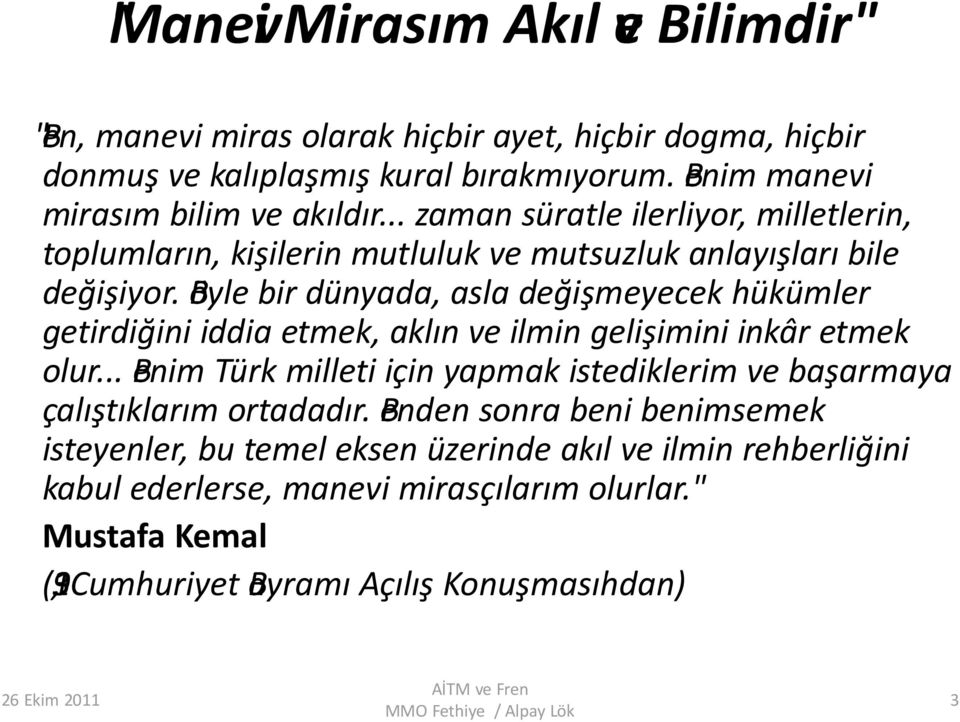 Böyle bir dünyada, asla değişmeyecek hükümler getirdiğini iddia etmek, aklın ve ilmin gelişimini inkâr etmek olur.