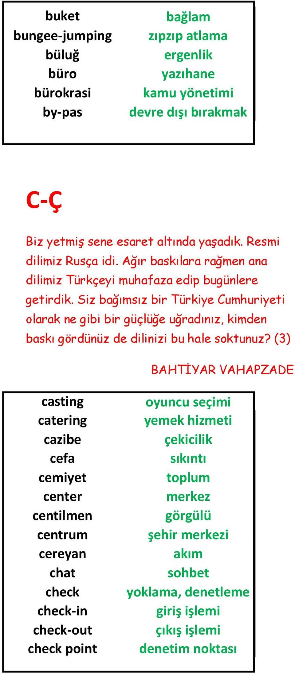 Siz bağımsız bir Türkiye Cumhuriyeti olarak ne gibi bir güçlüğe uğradınız, kimden baskı gördünüz de dilinizi bu hale soktunuz?