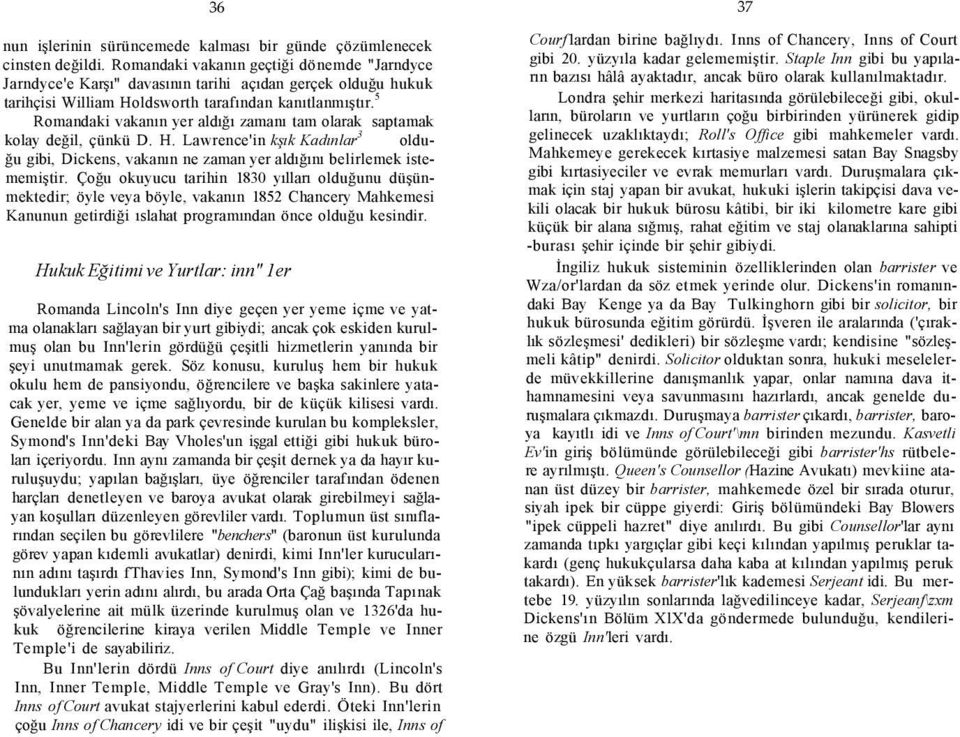 5 Romandaki vakanın yer aldığı zamanı tam olarak saptamak kolay değil, çünkü D. H. Lawrence'in kşık Kadınlar 3 olduğu gibi, Dickens, vakanın ne zaman yer aldığını belirlemek istememiştir.