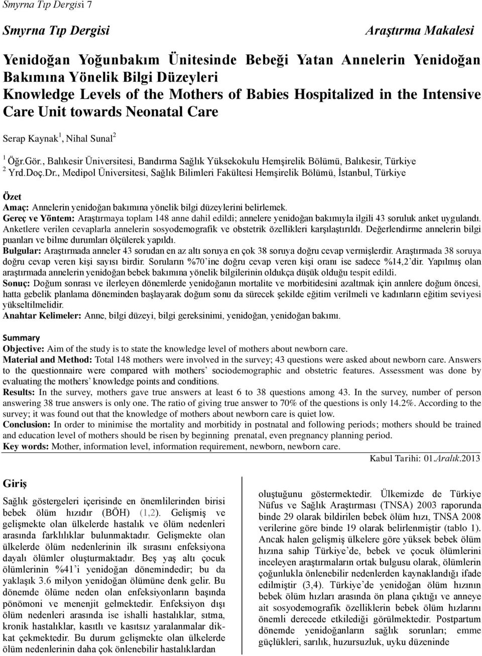 Doç.Dr., Medipol Üniversitesi, Sağlık Bilimleri Fakültesi Hemşirelik Bölümü, İstanbul, Türkiye Özet Amaç: Annelerin yenidoğan bakımına yönelik bilgi düzeylerini belirlemek.