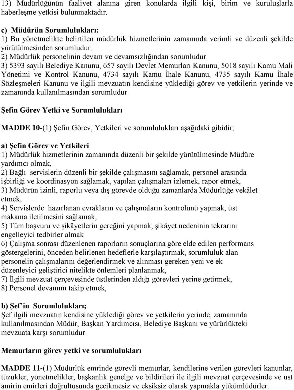 2) Müdürlük personelinin devam ve devamsızlığından sorumludur.