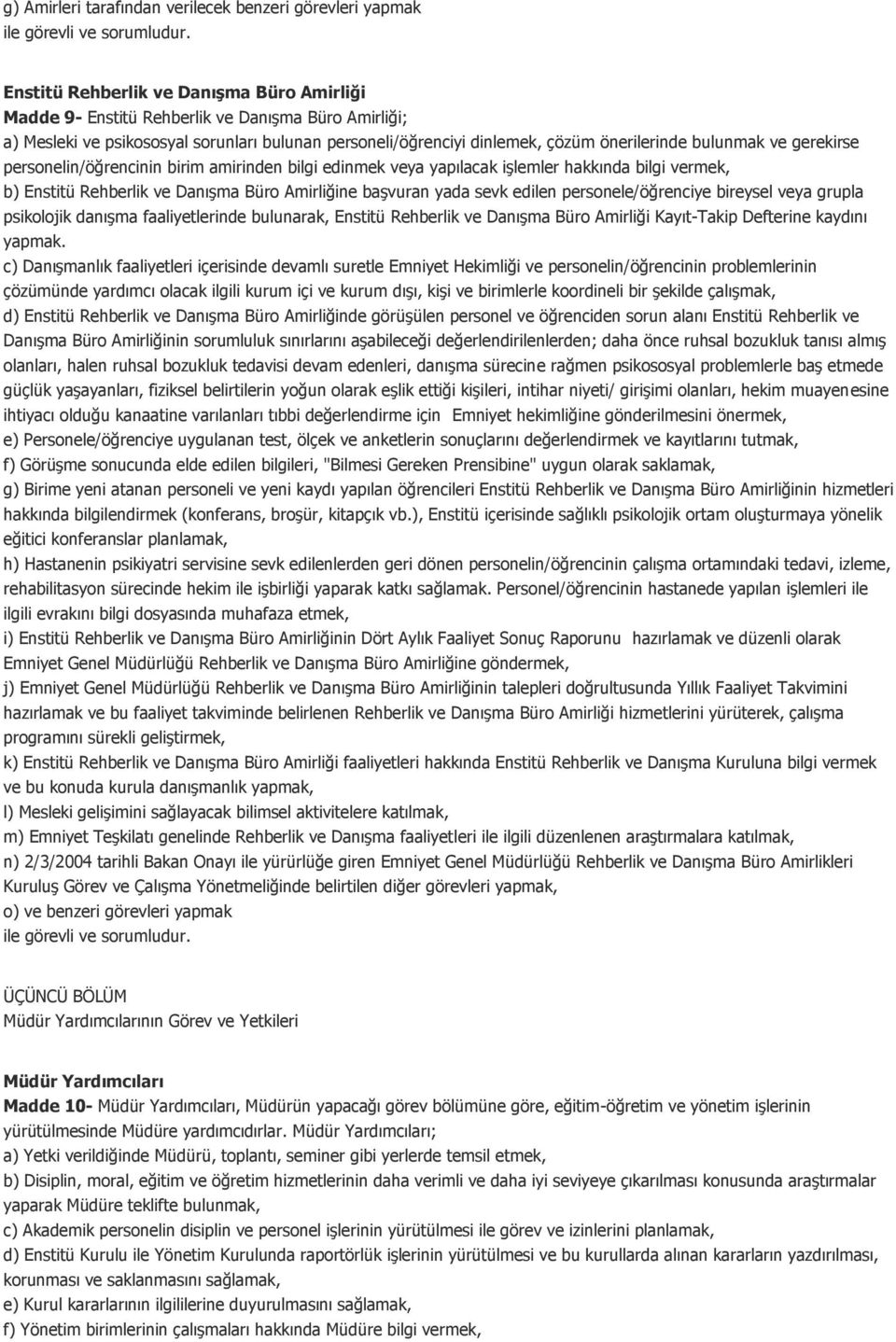 Danışma Büro Amirliğine başvuran yada sevk edilen personele/öğrenciye bireysel veya grupla psikolojik danışma faaliyetlerinde bulunarak, Enstitü Rehberlik ve Danışma Büro Amirliği Kayıt-Takip