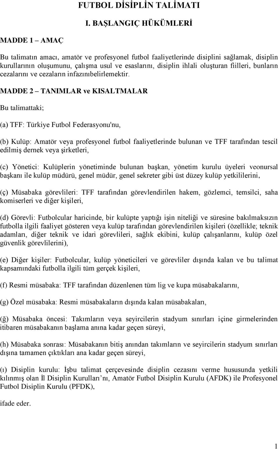 oluşturan fiilleri, bunların cezalarını ve cezaların infazınıbelirlemektir.