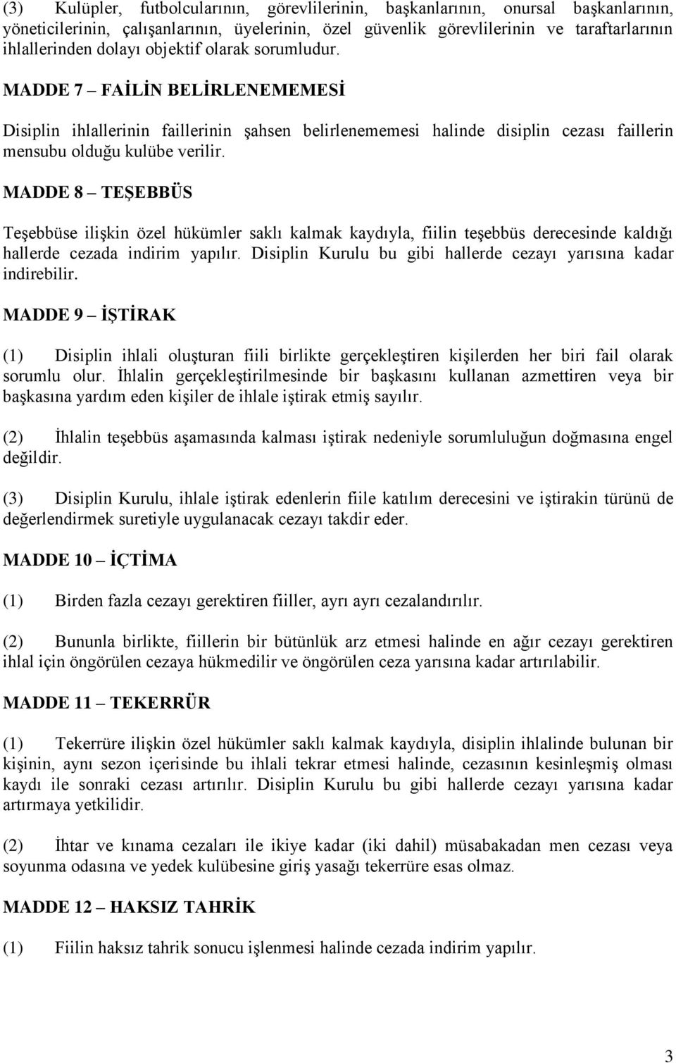 MADDE 8 TEŞEBBÜS Teşebbüse ilişkin özel hükümler saklı kalmak kaydıyla, fiilin teşebbüs derecesinde kaldığı hallerde cezada indirim yapılır.