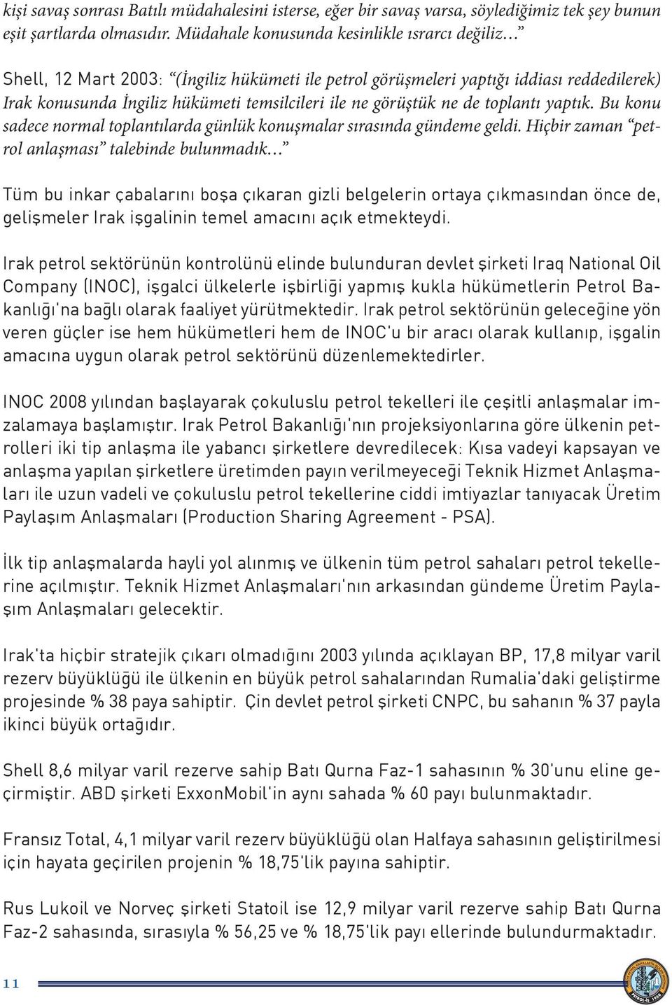 ne de toplantı yaptık. Bu konu sadece normal toplantılarda günlük konuşmalar sırasında gündeme geldi.