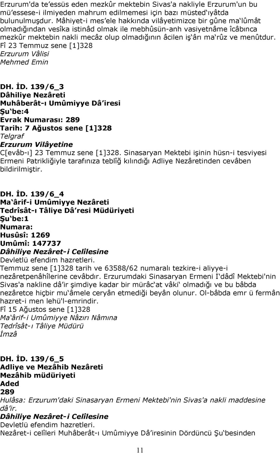 menûtdur. Fî 23 Temmuz sene [1]328 Erzurum Vâlisi Mehmed Emin DH. İD.