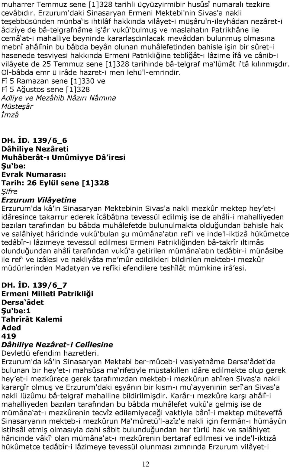 Patrikhâne ile cemâ at-i mahalliye beyninde kararlaşdırılacak mevâddan bulunmuş olmasına mebnî ahâlînin bu bâbda beyân olunan muhâlefetinden bahisle işin bir sûret-i hasenede tesviyesi hakkında