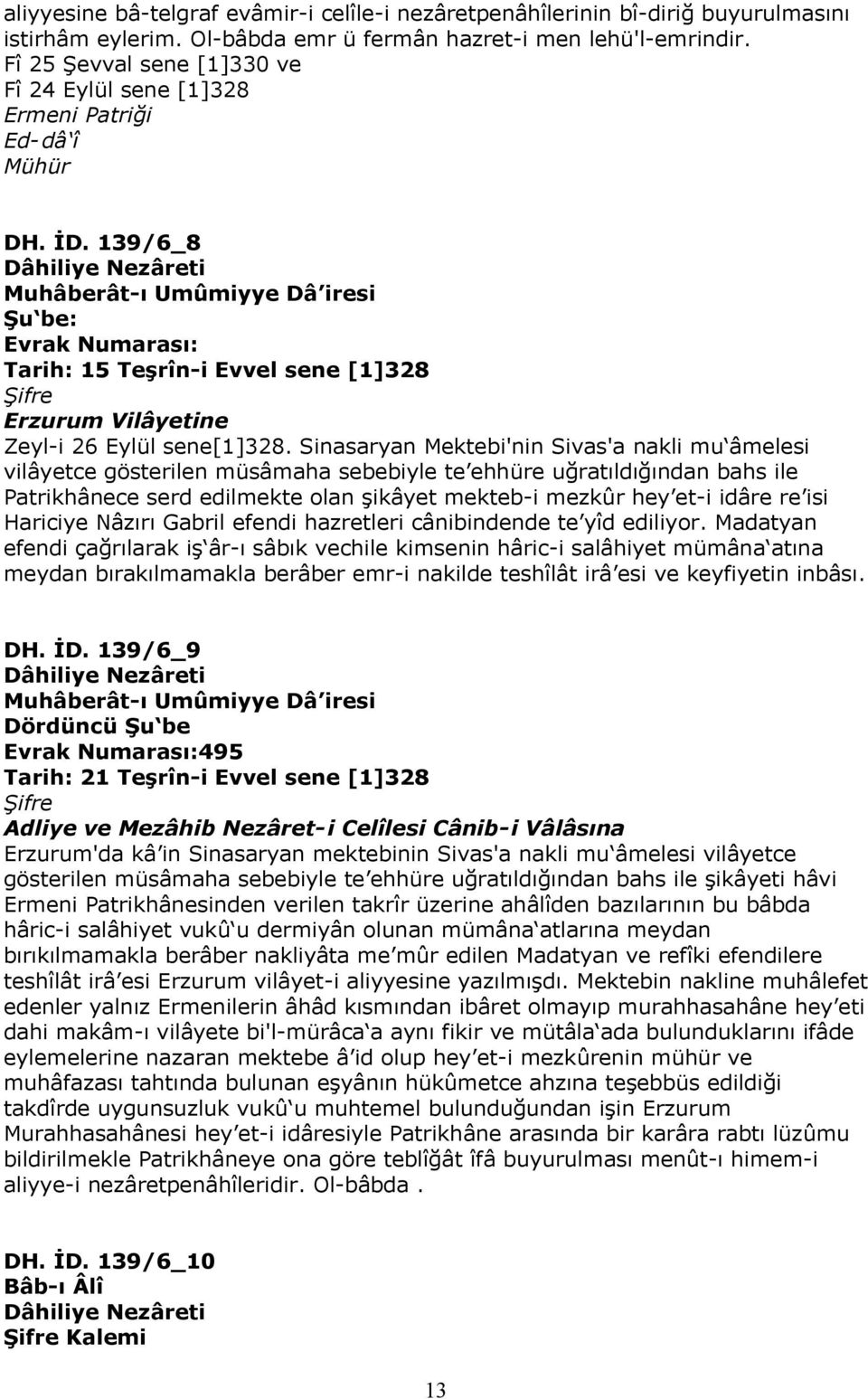 139/6_8 Dâhiliye Nezâreti Muhâberât-ı Umûmiyye Dâ iresi Şu be: Evrak Numarası: Tarih: 15 Teşrîn-i Evvel sene [1]328 Şifre Erzurum Vilâyetine Zeyl-i 26 Eylül sene[1]328.