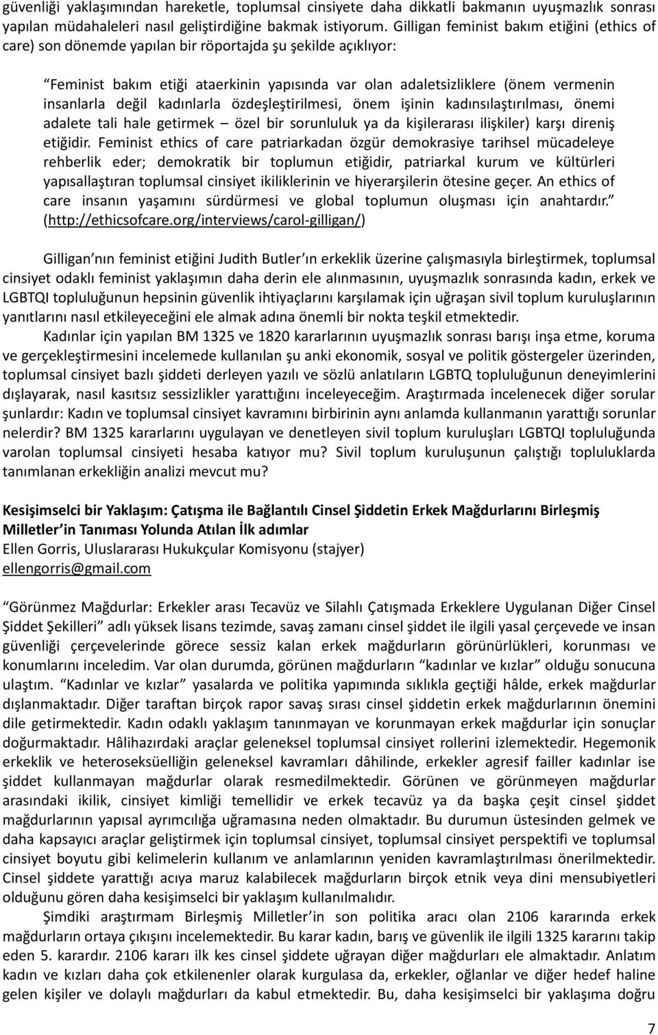 değil kadınlarla özdeşleştirilmesi, önem işinin kadınsılaştırılması, önemi adalete tali hale getirmek özel bir sorunluluk ya da kişilerarası ilişkiler) karşı direniş etiğidir.