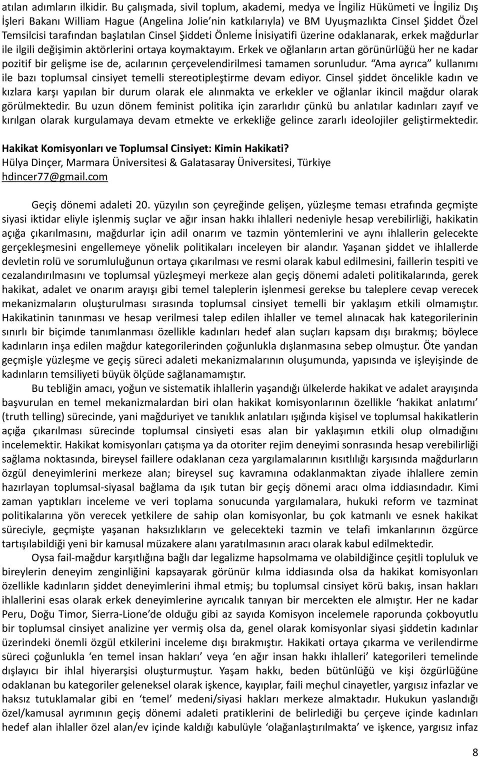 başlatılan Cinsel Şiddeti Önleme İnisiyatifi üzerine odaklanarak, erkek mağdurlar ile ilgili değişimin aktörlerini ortaya koymaktayım.