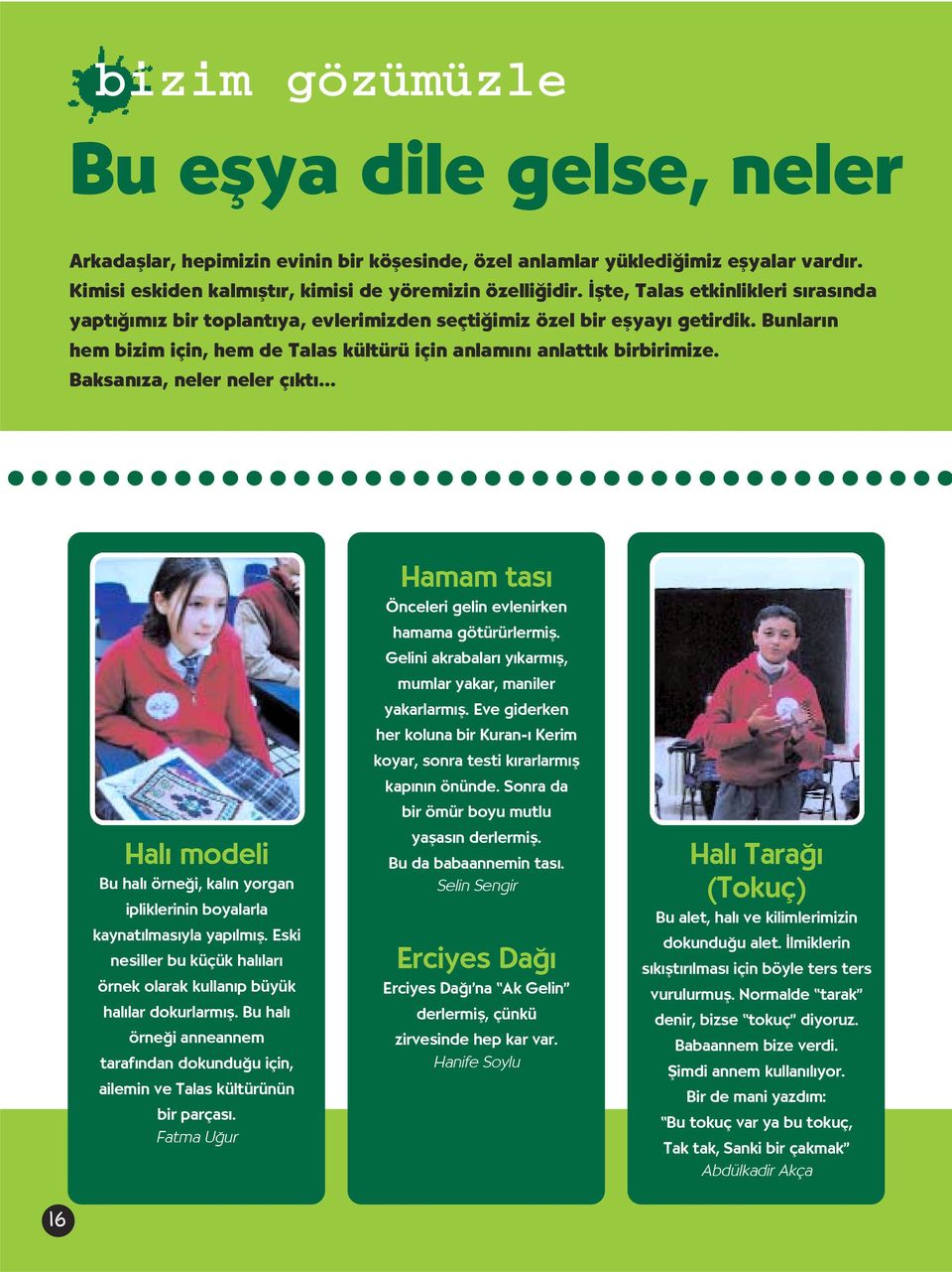 Baksan za, neler neler ç kt... Hal modeli Bu hal örne i, kal n yorgan ipliklerinin boyalarla kaynat lmas yla yap lm ß. Eski nesiller bu küçük hal lar örnek olarak kullan p büyük hal lar dokurlarm ß.