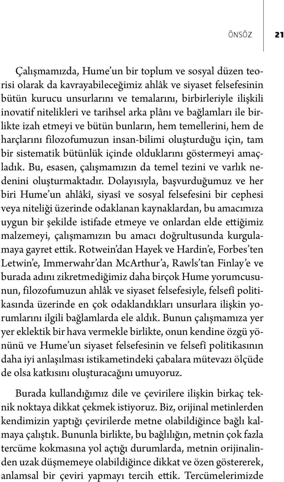 bütünlük içinde olduklarını göstermeyi amaçladık. Bu, esasen, çalışmamızın da temel tezini ve varlık nedenini oluşturmaktadır.