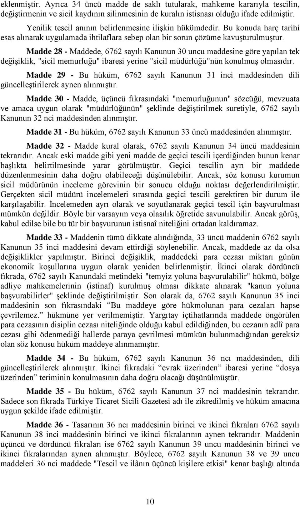 Madde 28 - Maddede, 6762 sayılı Kanunun 30 uncu maddesine göre yapılan tek değişiklik, "sicil memurluğu" ibaresi yerine "sicil müdürlüğü"nün konulmuş olmasıdır.