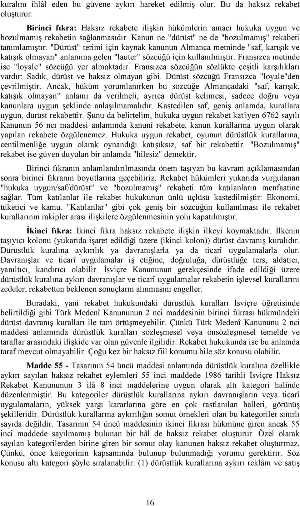 Fransızca metinde ise "loyale" sözcüğü yer almaktadır. Fransızca sözcüğün sözlükte çeşitli karşılıkları vardır: Sadık, dürüst ve haksız olmayan gibi. Dürüst sözcüğü Fransızca "loyale"den çevrilmiştir.