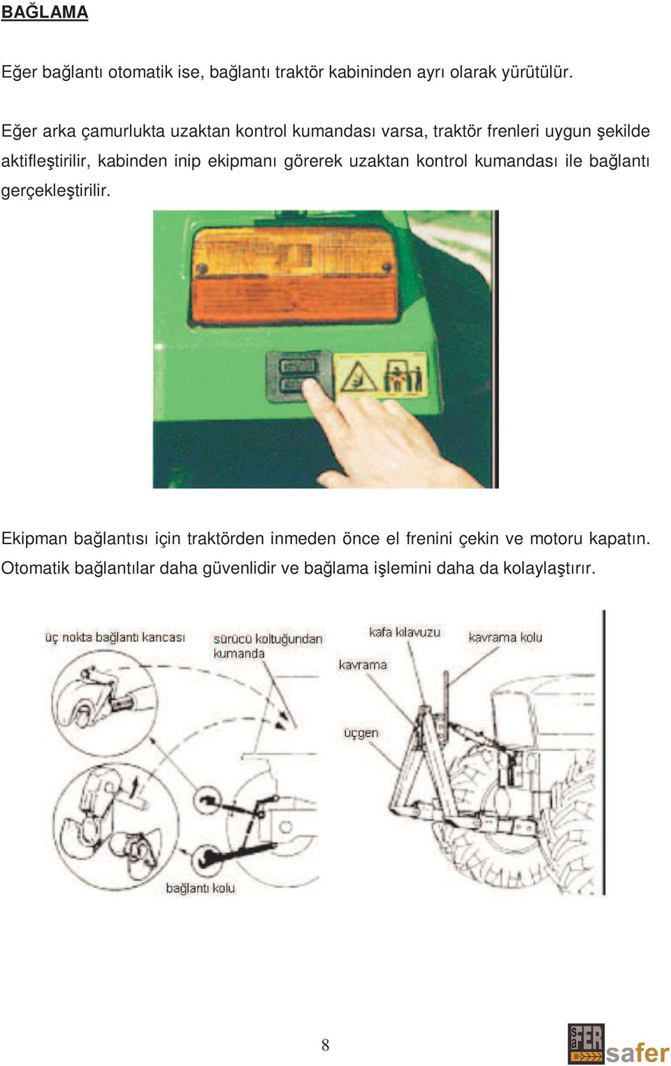 inip ekipmanı görerek uzaktan kontrol kumandası ile bağlantı gerçekleştirilir.