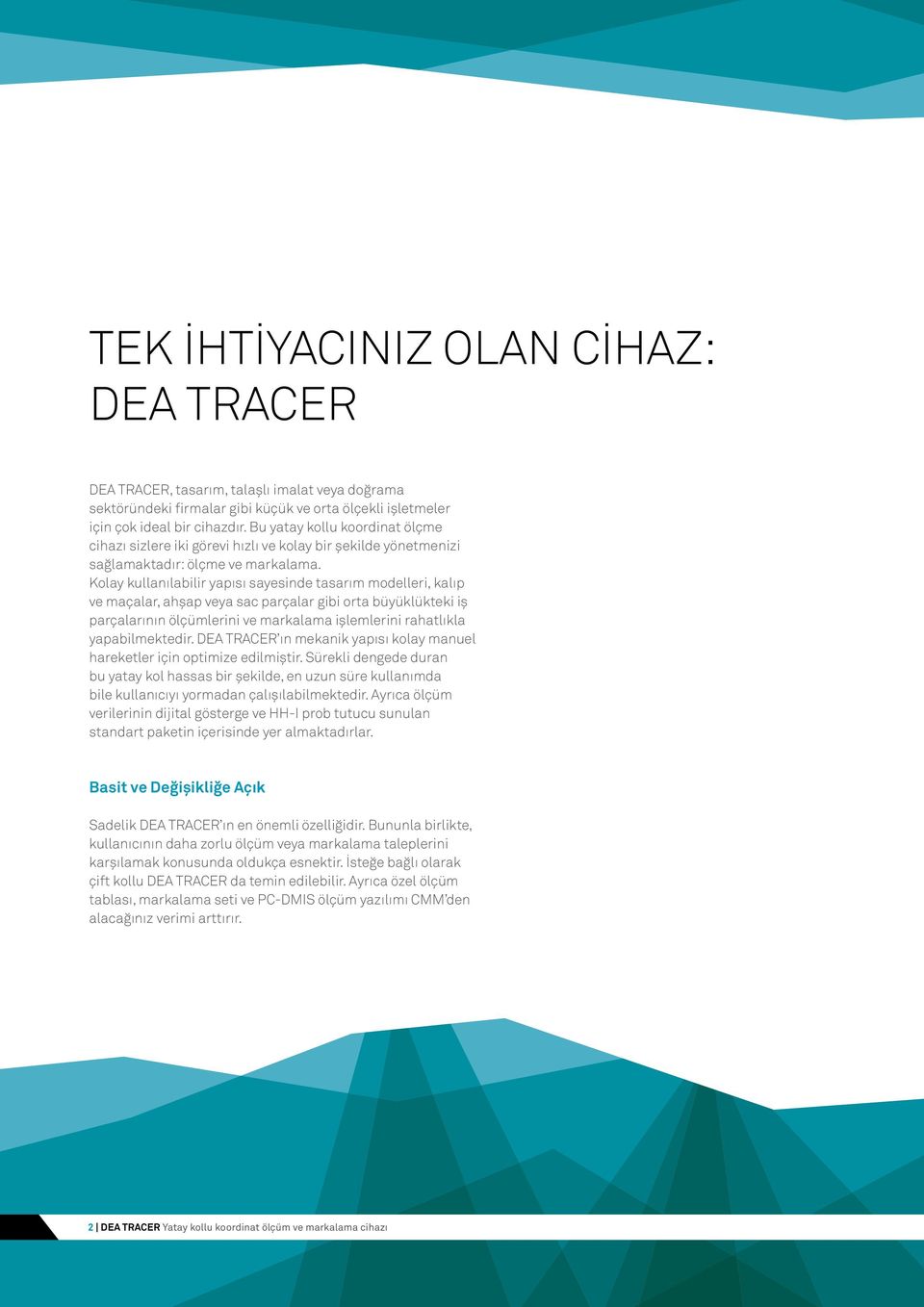 Kolay kullanılabilir yapısı sayesinde tasarım modelleri, kalıp ve maçalar, ahşap veya sac parçalar gibi orta büyüklükteki iş parçalarının ölçümlerini ve markalama işlemlerini rahatlıkla