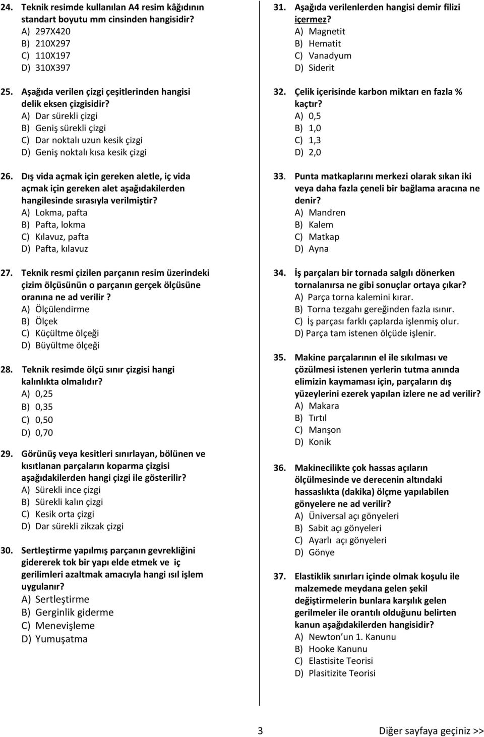 Dış vida açmak için gereken aletle, iç vida açmak için gereken alet aşağıdakilerden hangilesinde sırasıyla verilmiştir? A) Lokma, pafta B) Pafta, lokma C) Kılavuz, pafta D) Pafta, kılavuz 27.