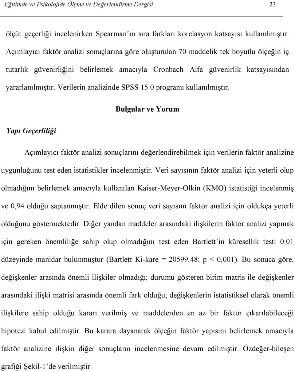 Verilerin analizinde SPSS 15.0 programı kullanılmıştır.