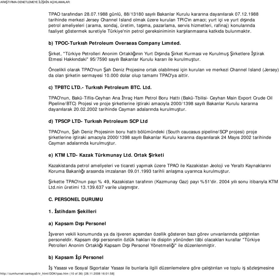 konularında faaliyet göstermek suretiyle Türkiye'nin petrol gereksiniminin karşılanmasına katkıda bulunmaktır. b) TPOC-Turkısh Petroleum Overseas Company Lımıted.