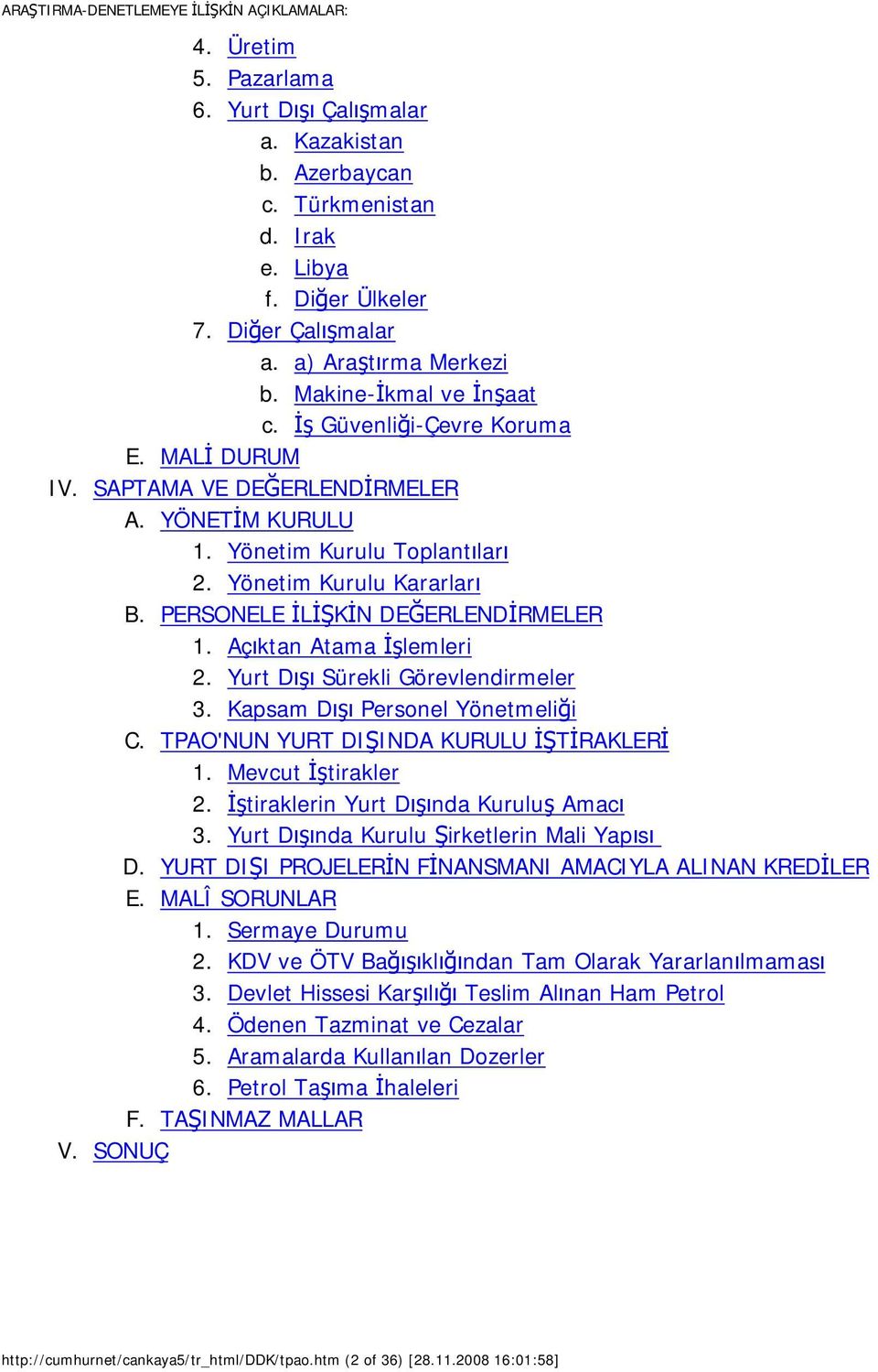 Açıktan Atama İşlemleri 2. Yurt Dışı Sürekli Görevlendirmeler 3. Kapsam Dışı Personel Yönetmeliği C. TPAO'NUN YURT DIŞINDA KURULU İŞTİRAKLERİ 1. Mevcut İştirakler 2.