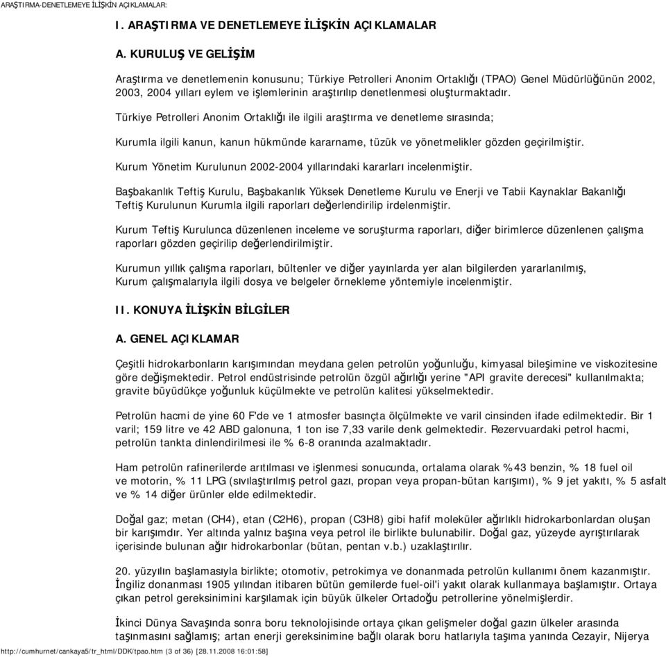 oluşturmaktadır. Türkiye Petrolleri Anonim Ortaklığı ile ilgili araştırma ve denetleme sırasında; Kurumla ilgili kanun, kanun hükmünde kararname, tüzük ve yönetmelikler gözden geçirilmiştir.