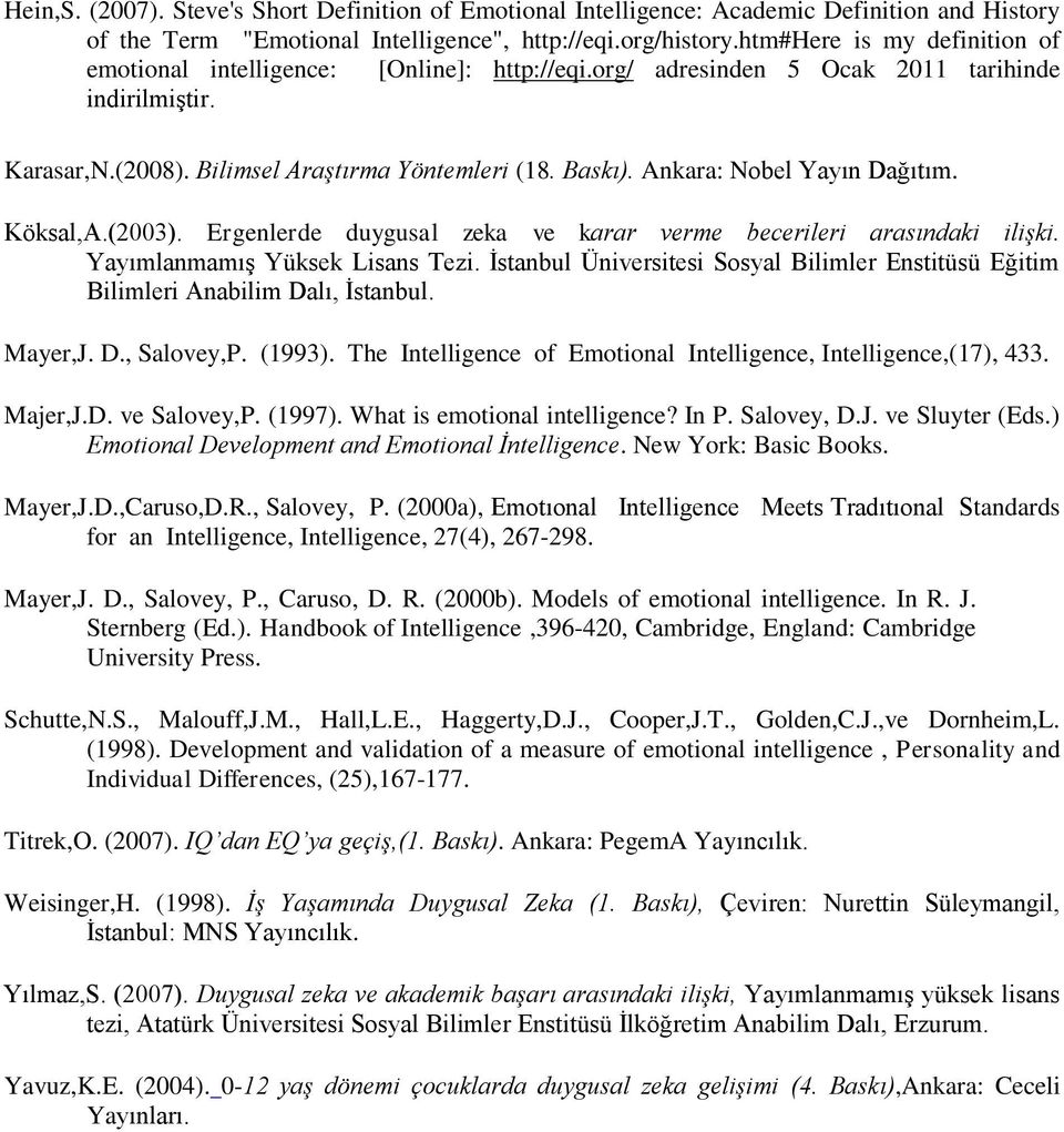 Ankara: Nobel Yayın Dağıtım. Köksal,A.(2003). Ergenlerde duygusal zeka ve karar verme becerileri arasındaki ilişki. Yayımlanmamış Yüksek Lisans Tezi.