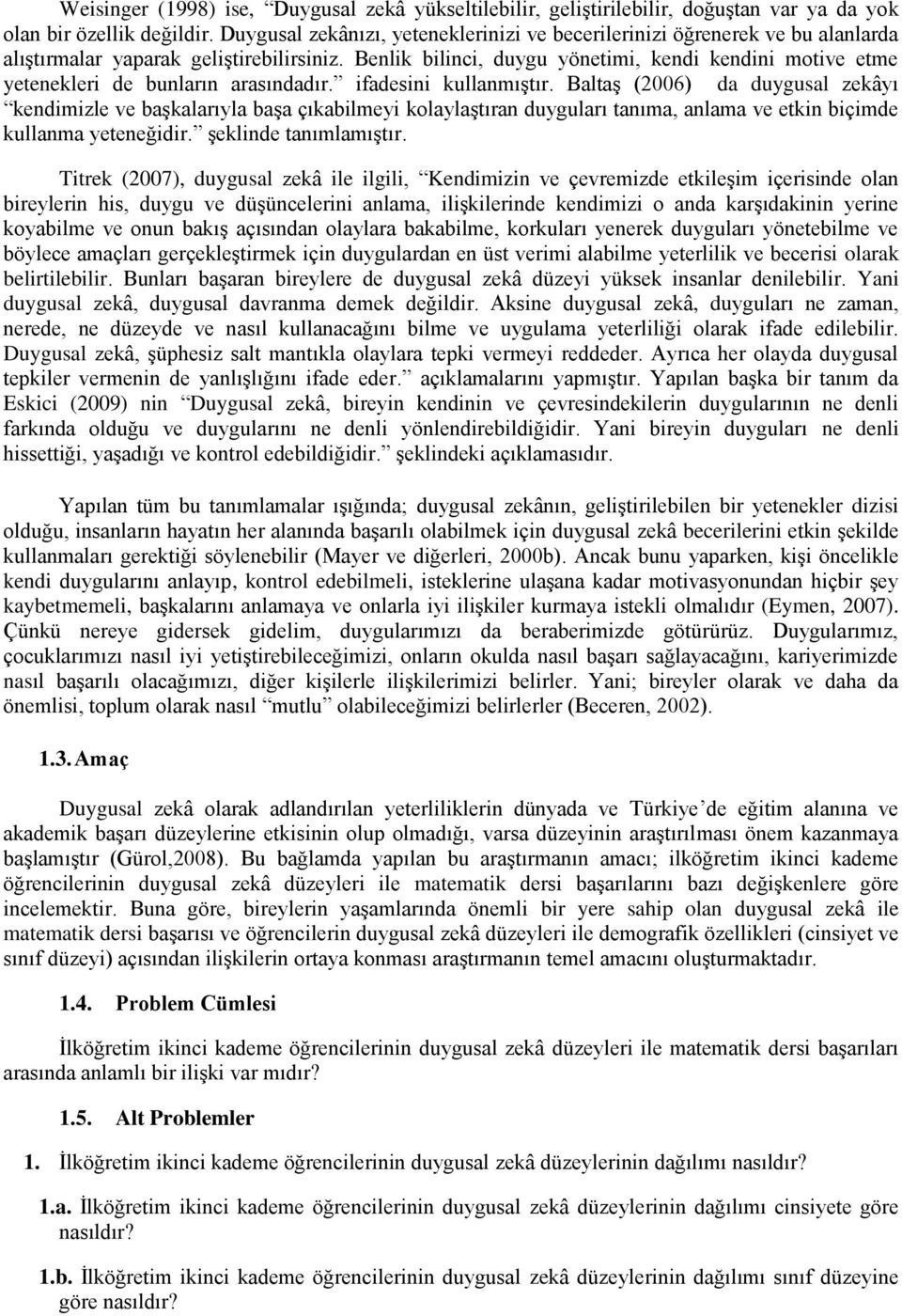 Benlik bilinci, duygu yönetimi, kendi kendini motive etme yetenekleri de bunların arasındadır. ifadesini kullanmıştır.