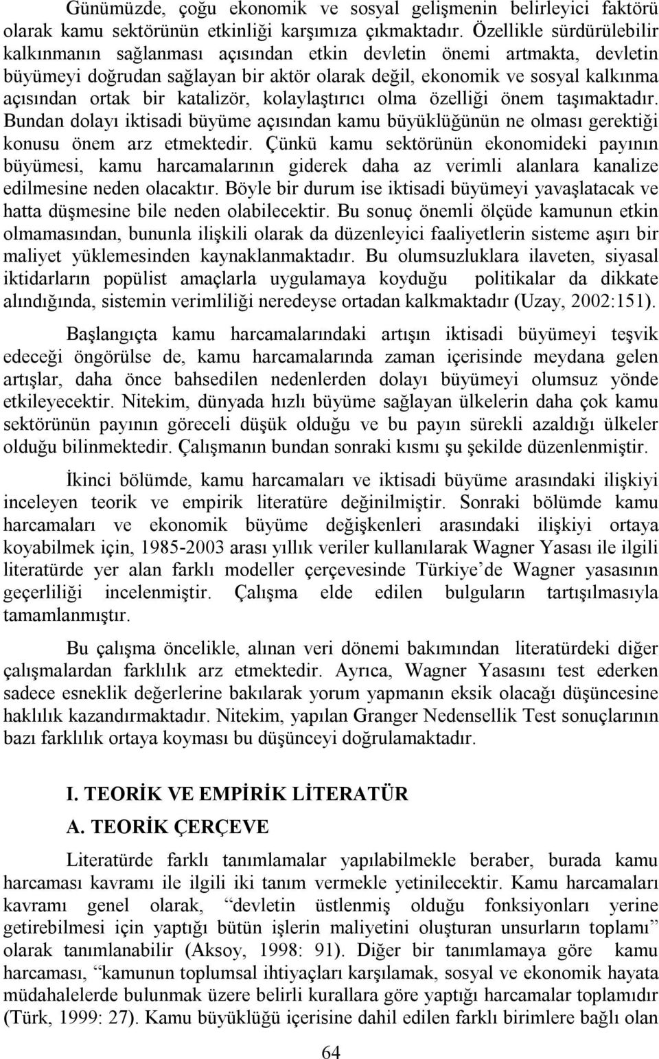 katalizör, kolaylaştırıcı olma özelliği önem taşımaktadır. Bundan dolayı iktisadi büyüme açısından kamu büyüklüğünün ne olması gerektiği konusu önem arz etmektedir.