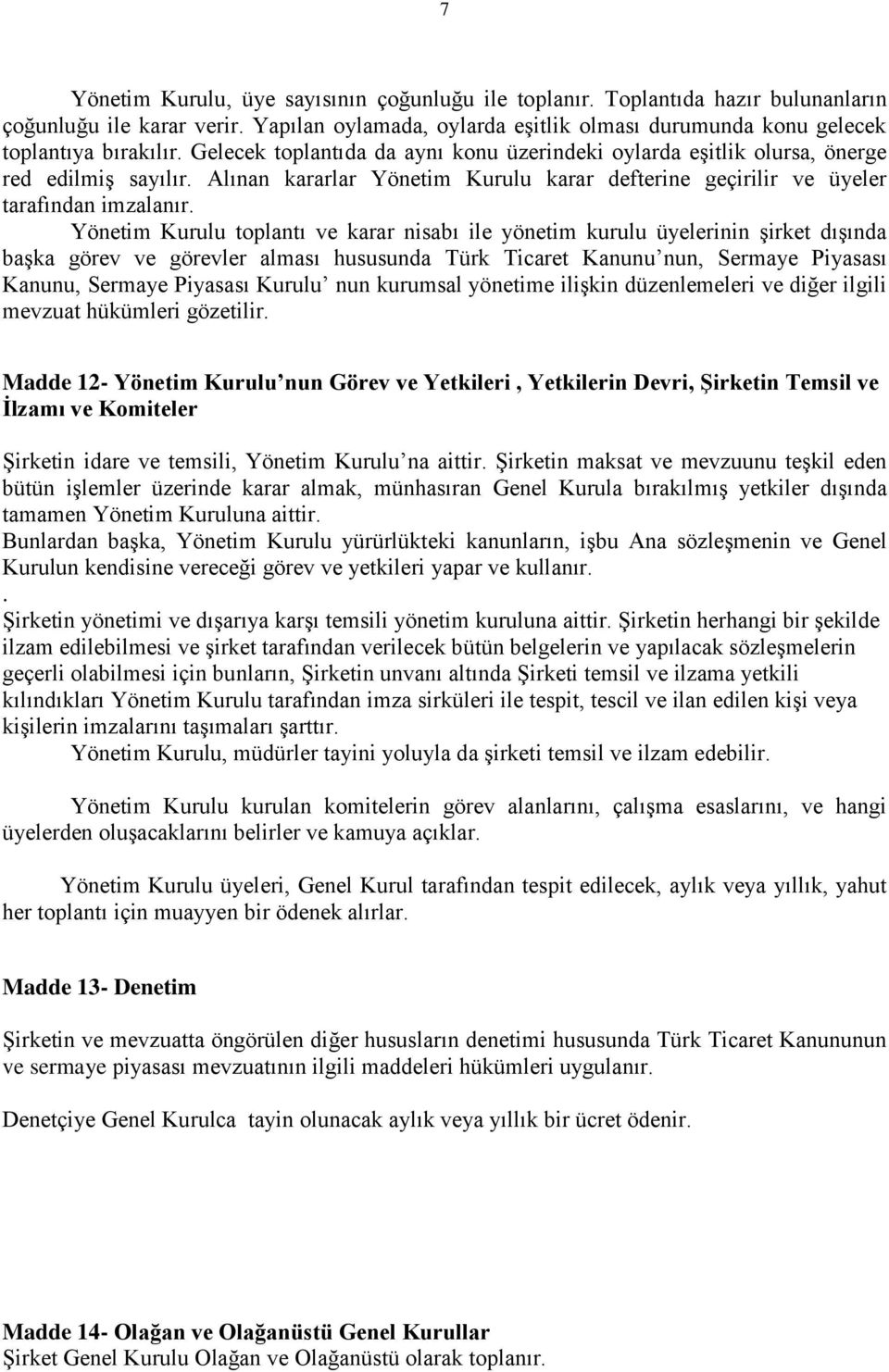 Yönetim Kurulu toplantı ve karar nisabı ile yönetim kurulu üyelerinin şirket dışında başka görev ve görevler alması hususunda Türk Ticaret Kanunu nun, Sermaye Piyasası Kanunu, Sermaye Piyasası Kurulu