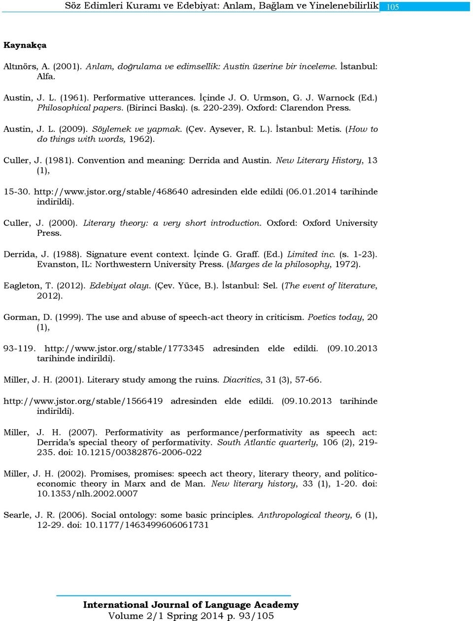 Aysever, R. L.). İstanbul: Metis. (How to do things with words, 1962). Culler, J. (1981). Convention and meaning: Derrida and Austin. New Literary History, 13 (1), 15-30. http://www.jstor.