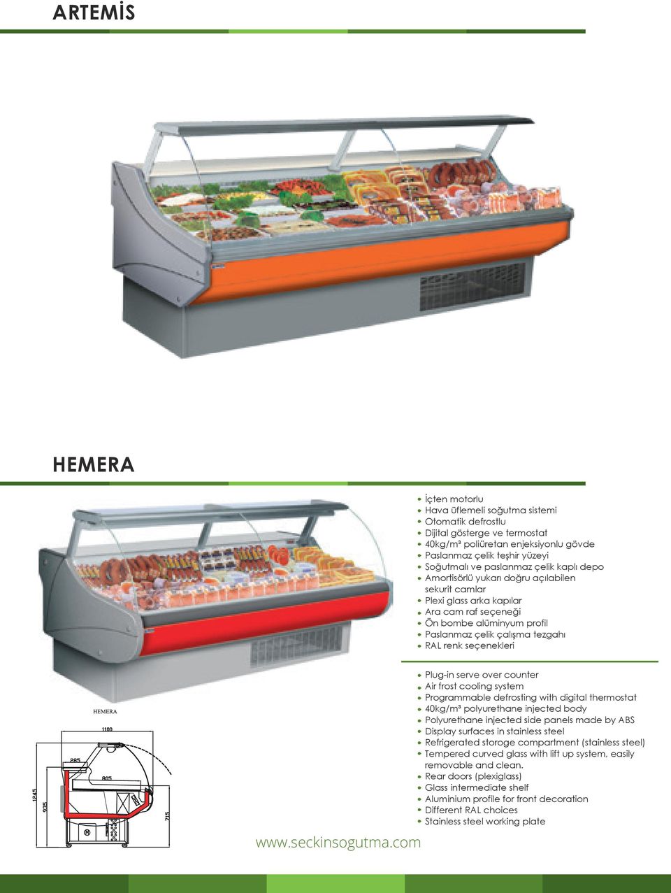 Plug-in serve over counter Air frost cooling system Programmable defrosting with digital thermostat 40kg/m³ polyurethane injected body Polyurethane injected side panels made by ABS Display surfaces