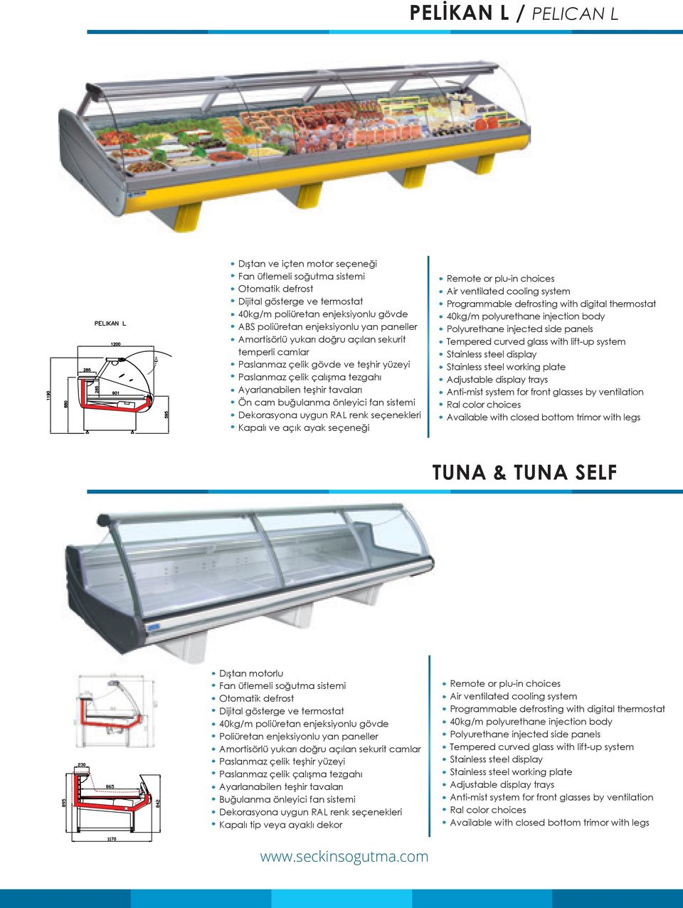 sistemi Dekorasyona uygun RAL renk seçenekleri Kapalı ve açık ayak seçeneği Remote or plu-in choices Air ventilated cooling system Programmable defrosting with digital thermostat 40kg/m polyurethane