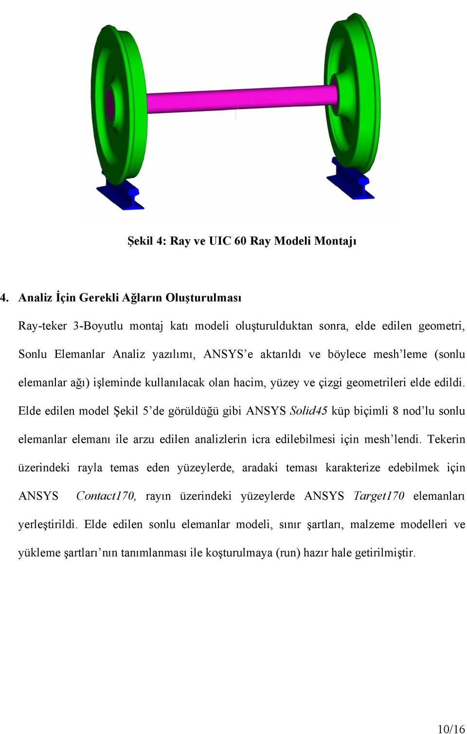 (sonlu elemanlar ağı) işleminde kullanılacak olan hacim, yüzey ve çizgi geometrileri elde edildi.